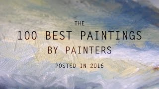 The 100 Best Paintings by Painters posted in 2016  LearnFromMasters HD [upl. by Nevar]