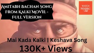 Amitabh Bachchan Song from Kalki 2898 AD Movie Intro Full Version  Mai Kada Kalki  Keshava Song [upl. by Risa720]