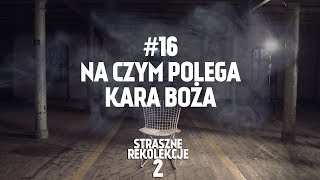 STRASZNE REKOLEKCJE 16 NA CZYM POLEGA KARA BOŻA [upl. by Dino]