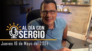 Noticias  Al Día con Sergio EN VIVO  Jueves 16 de Mayo del 2024 [upl. by Ahsenav]