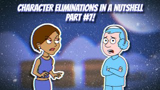 CHARACTER ELIMINATIONS IN A NUTSHELL PART 7 [upl. by Chloris]