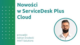 Nowości w ServiceDesk Plus Cloud [upl. by Bubalo]