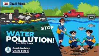 Stop Water Pollution Protect Our Planet  Class 8 Science Annai Academy [upl. by Aubigny]