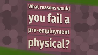 What reasons would you fail a preemployment physical [upl. by Ilat]