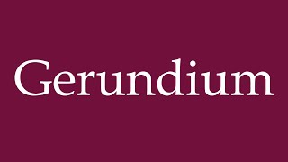 How to Pronounce Gerundium Gerund Correctly in German [upl. by Leuas]