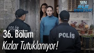 Kızlar tutuklanıyor  Sen Anlat Karadeniz 36 Bölüm [upl. by Ahseiyn]