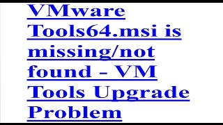 VMware Tools64msi is missingnot found  VM Tools Upgrade Problem [upl. by Hyps]