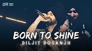 DIJIT DOSANJH  BORN TO SHINE  Deadly Slowed   LOFI 2112  USE HEADPHONES [upl. by Teahan]