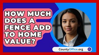 How Much Does A Fence Add To Home Value  CountyOfficeorg [upl. by Ecahc]