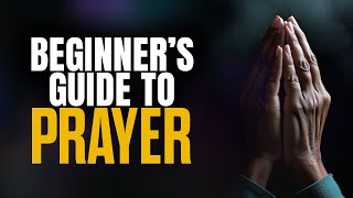 Beginners Guide to Prayer [upl. by Rashidi]