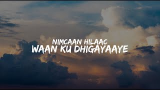 NIMCAAN HILAAC 2024  WAAN KU DHIGAYAAYE   Official Music Lyrics [upl. by Nauqyt451]