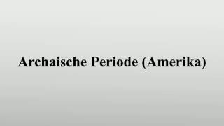 Archaische Periode Amerika [upl. by Berthe]