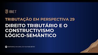 DIREITO TRIBUTÁRIO E O CONSTRUCTIVISMO LÓGICOSEMÂNTICO  PARTE 03 [upl. by Zobe]