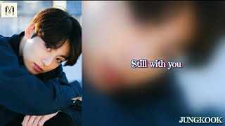 JUNGKOOK  STILL WITH YOU [upl. by Dnomsad177]