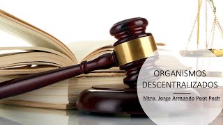 ORGANISMOS DESCENTRALIZADOS  Mtro Jorge Armando Poot Pech [upl. by Analise]