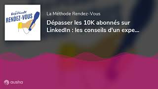 Dépasser les 10K abonnés sur LinkedIn  les conseils dun expert de linfluence [upl. by Fotina164]