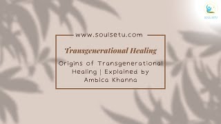 Origins of Transgenerational Healing  Explained by Ambica Khanna [upl. by Akiemehs]