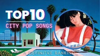 Top 10 City Pop Songs A Definitive Ranking [upl. by Nnaeinahpets]