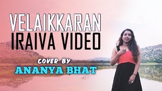 Velaikkaran  Iraiva Cover Video  Ananya Bhat  Anirudh Ravichander  SivaKarthikeyan [upl. by Gladys638]