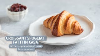 CROISSANT SFOGLIATI FATTI IN CASA  Ricetta spiegata  Senza planetaria [upl. by Eilsehc610]