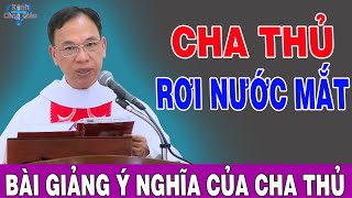 CHA THỦ RƠI NƯỚC MẮT KHI KỂ VỀ CUỘC ĐỜI ĐAU KHỔ CỦA MÌNH  Bài Giảng Sâu Sắc Của Lm Nguyễn Thế Thủ [upl. by Athalie]