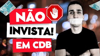 NÃO INVISTA EM CDB ANTES DE VER ESSE VÍDEO [upl. by Edith108]