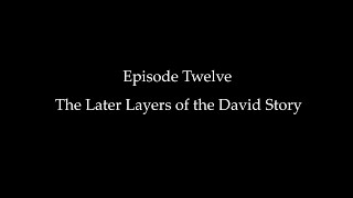 Episode Twelve The Later Layers of the David Story [upl. by Lamaaj]