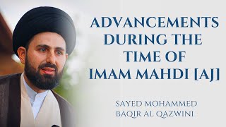 Advancements During the Time of Imam Mahdi AJ  Sayed Mohammed Baqir al Qazwini [upl. by Edwin166]