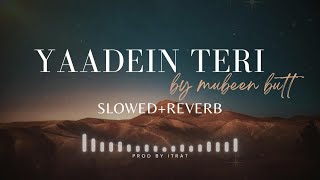 Yaadein Teri by Mubeen Butt SlowedReverb ProdByItrat [upl. by Anirahs]