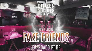 Citizen Soldier ft New Medicine  Fake Friends Legendado em PTBR [upl. by Ru341]