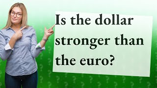 Is the dollar stronger than the euro [upl. by Aderb]