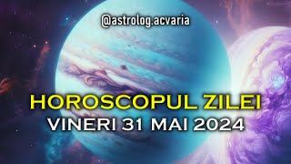 VINERI 31 MAI 2024 ☀♊ HOROSCOPUL ZILEI cu astrolog Acvaria 🌈 [upl. by Ennaeiluj]