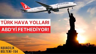 TÜRK HAVA YOLLARI ABDDE NEREYE UÇUYOR HAVACILIK BÜLTENİ 154 [upl. by Aney]