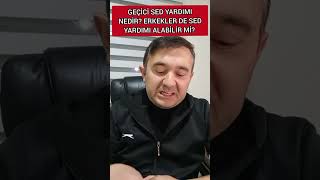 GEÃ‡Ä°CÄ° SED YARDIMI NEDÄ°R ERKEKLER DE SED YARDIMI ALABÄ°LÄ°R MÄ° [upl. by Anilok]