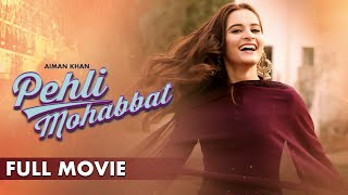 Pehli Mohabbat  Full Movie  Aiman Khan Adeel Chaudhry Azekah Daniel  Romantic Love Story C4B1G [upl. by Endres]