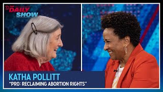 Katha Pollitt  quotPro Reclaiming Abortion Rightsquot  The Daily Show [upl. by Goober]