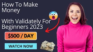 How Earn 500 Daily With Validately For Beginners 2023 [upl. by Hendrick280]