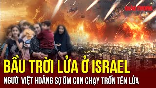 Tin nóng Quốc tế Người Việt “kinh sợ” sống dưới làn mưa tên lửa tấn công vào Tel Aviv mỗi ngày [upl. by Weigle767]