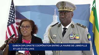 GABON DIPLOMATIE COOPÉRATION ENTRE LA MAIRIE DE LIBREVILLE ET LES ÉTATSUNIS [upl. by Rednasyl65]