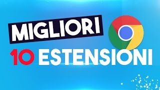 10 ESTENSIONI che DEVI ASSOLUTAMENTE AVERE su Google Chrome ITA [upl. by Ashraf]