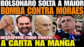 A CARTA NA MANGA BOLSONARO SOLTA A MAIOR BOMBA CONTRA MORAES DESESPERO TOMA CONTA DA ESQUERDA [upl. by Bev]