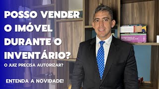 Posso Vender o Imóvel Durante o Inventário Resolução 5712024 do CNJ e sua grande novidade [upl. by Azial]