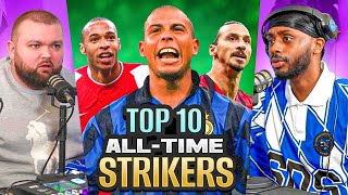 DEBATE Our TOP 10 ALL TIME STRIKERS Ft Ronaldo Henry etc [upl. by Asia]