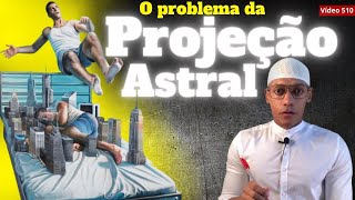 O problema da PROJEÇÃO ASTRAL 510 [upl. by Osnola424]