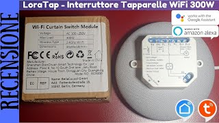 RECENSIONE  LoraTap Interruttore Smart WiFi per comandare e gestire le tapparelle anche con la voce [upl. by Holbrook]