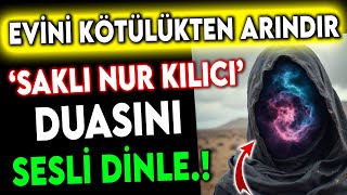 EVİNİ KÖTÜLÜKTEN ARINDIR “SAKLI NUR KILICI” DUASINI SESLİ DİNLE ANINDA KORUNMA ALTINA GİR [upl. by Norrab10]