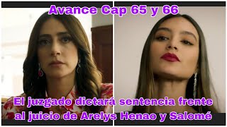 Arelys Henao 2 Capitulo 65 y 66 El juez dictará sentencia frente al juicio de Arelys Henao y Salomé [upl. by Ehrsam]