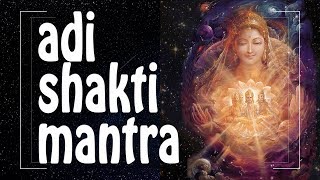 ADI SHAKTI mantra ♥ for DIVINE FEMININE ENERGY of Creation ♥♥♥ Female Energy Mantras PM [upl. by Eyram449]