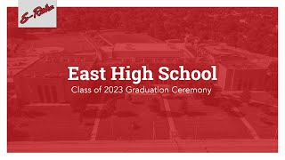 East High School  Class of 2023 Graduation Ceremony [upl. by Drallim924]