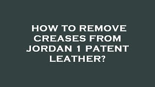 How to remove creases from jordan 1 patent leather [upl. by Bambi399]